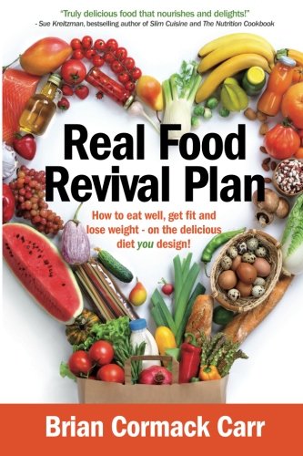 Real Food Revival Plan How To Eat Well, Get Fit And Lose Weight - On The Delici [Paperback]