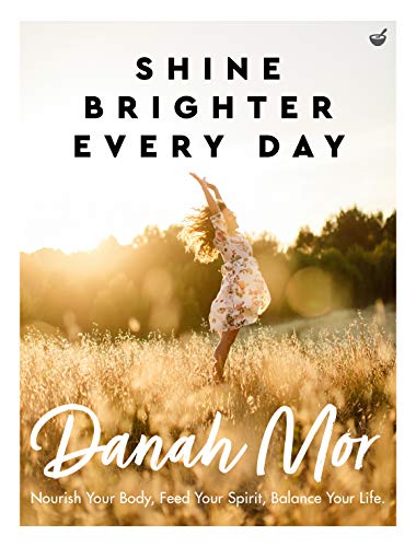 Shine Brighter Every Day Nourish Your Body, Feed Your Spirit, Balance Your Life [Paperback]