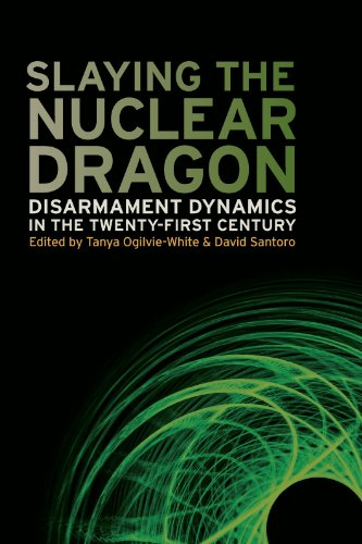 Slaying the Nuclear Dragon Disarmament Dynamics in the Twenty-First Century [Hardcover]
