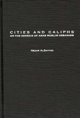 Cities and Caliphs Vol. 26  On the Genesis of Arab Muslim Urbanism [Hardcover]