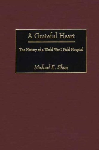 A Grateful Heart The History of a World  War I Field Hospital [Hardcover]
