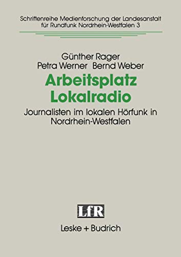 Arbeitsplatz Lokalradio Journalisten im lokalen Hrfunk in Nordrhein-Westfalen [Paperback]