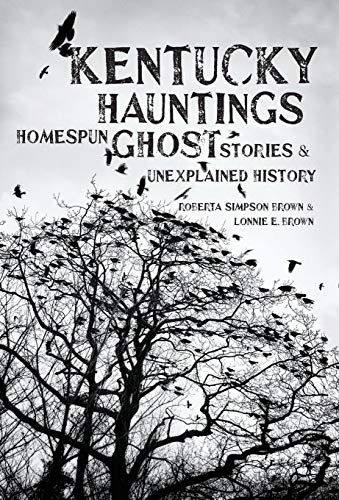 Kentucky Hauntings Homespun Ghost Stories And Unexplained History [Hardcover]
