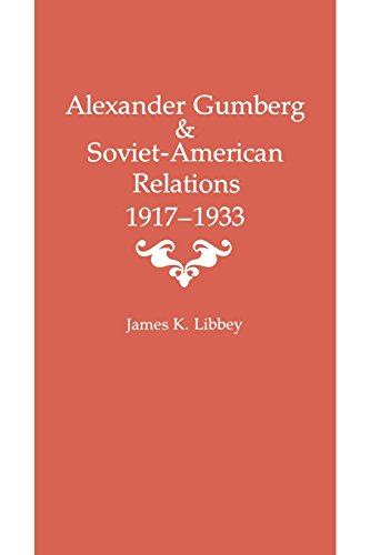 Alexander Gumberg And Soviet-American Relations 1917-1933 [Paperback]