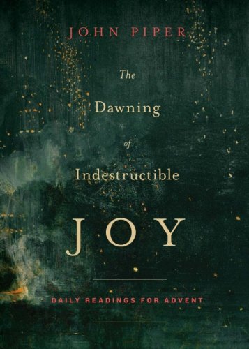 The Dawning Of Indestructible Joy Daily Readings For Advent [Paperback]