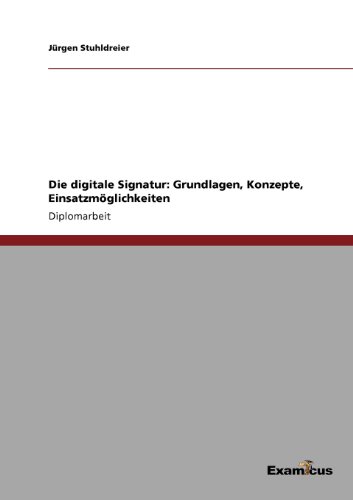 Die Digitale Signatur  Grundlagen, Konzepte, Einsatzmglichkeiten [Paperback]