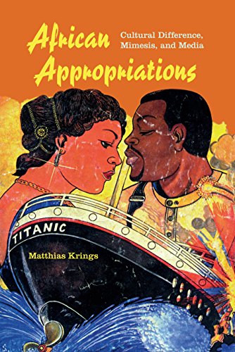 African Appropriations Cultural Difference, Mimesis, and Media [Hardcover]