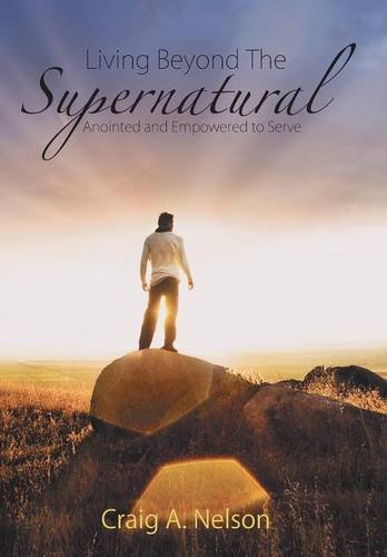 Living Beyond The Supernatural Anointed And Empowered To Serve [Hardcover]