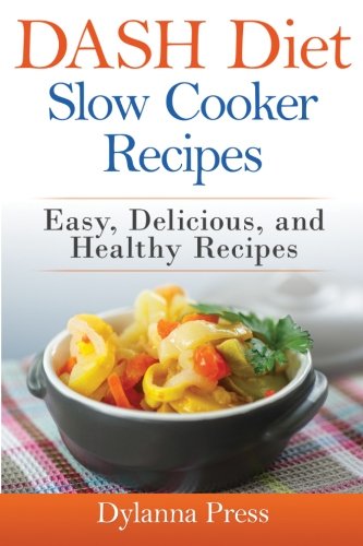 Dash Diet Slow Cooker Recipes Easy, Delicious, And Healthy Low-Sodium Recipes [Paperback]