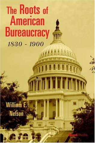 The Roots Of American Bureaucracy, 1830-1900 [Paperback]