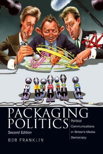 Packaging Politics Political Communications in Britain's Media Democracy [Paperback]