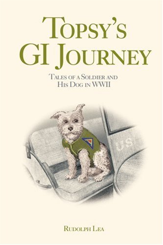 Topsy's Gi Journey Tales Of A Soldier And His Dog In Wwii [Paperback]