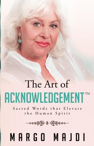 The Art Of Acknowledgement Sacred Words That Elevate The Human Spirit [Paperback]