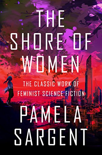 The Shore of Women The Classic Work of Feminist Science Fiction [Paperback]