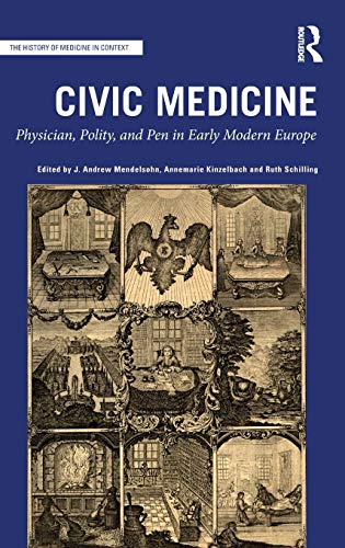 Civic Medicine Physician, Polity, and Pen in Early Modern Europe [Hardcover]