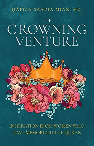Crowning Venture  Inspiration from Women Who Have Memorized the Quran [Paperback]