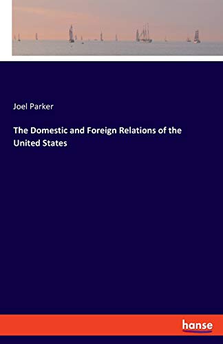 Domestic and Foreign Relations of the United States [Paperback]