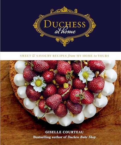 Duchess at Home Sweet &amp Savoury Recipes from My Home to Yours A Cookbook [Hardcover]