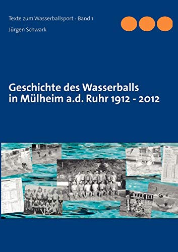 Geschichte des Wasserballs in Mlheim A. D. Ruhr 1912 - 2012 [Paperback]