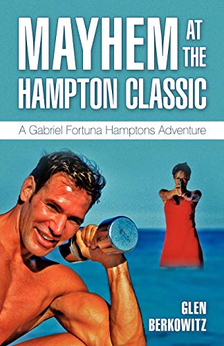 Mayhem at the Hampton Classic  A Gabriel Fortuna Hamptons Adventure [Paperback]