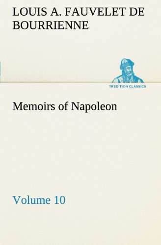 Memoirs of Napoleon - Volume 10 [Paperback]
