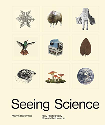 Seeing Science How Photography Reveals the Universe [Hardcover]