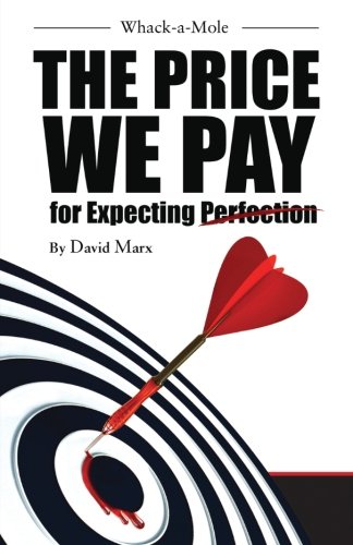 Whack-A-Mole  The Price We Pay for Expecting Perfection [Paperback]