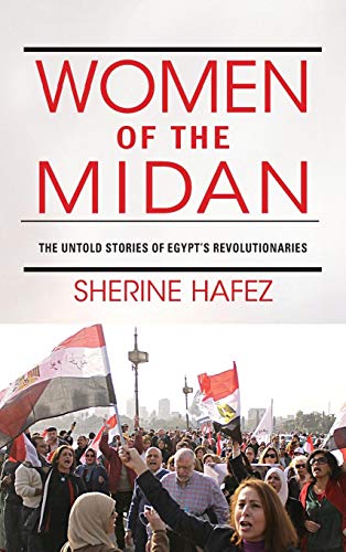 Women of the Midan The Untold Stories of Egypt's Revolutionaries [Hardcover]