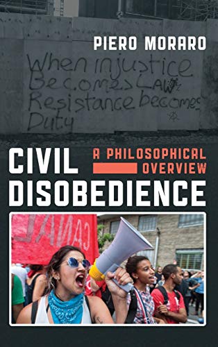 Civil Disobedience A Philosophical Overview [Hardcover]