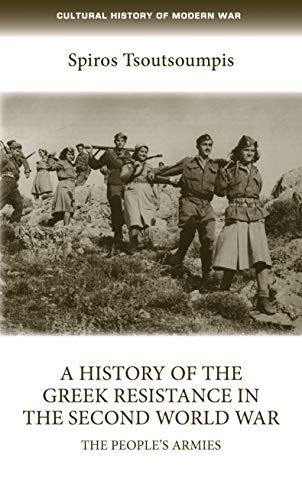 A history of the Greek resistance in the Second World War The peoples armies [Paperback]