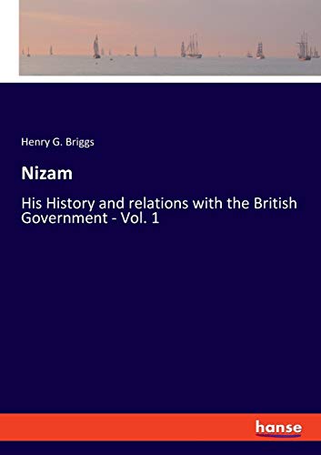 Nizam  His History and Relations with the British Government - Vol. 1 [Paperback]
