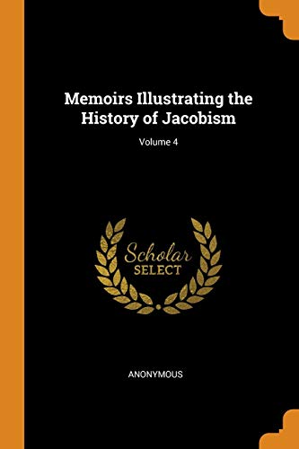 Memoirs Illustrating the History of Jacobism Volume 4 [Paperback]