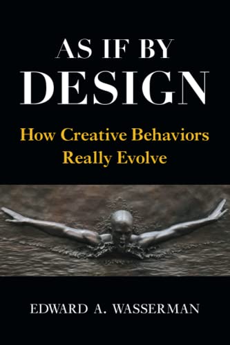 As If By Design How Creative Behaviors Really Evolve [Paperback]