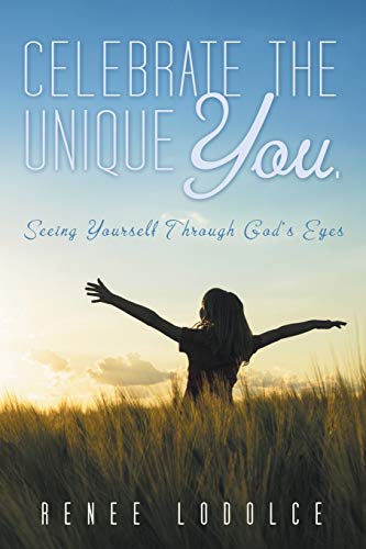 Celebrate The Unique You. Seeing Yourself Through God's Eyes [Paperback]