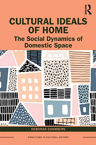 Cultural Ideals of Home The Social Dynamics of Domestic Space [Paperback]