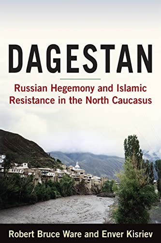 Dagestan Russian Hegemony and Islamic Resistance in the North Caucasus [Paperback]