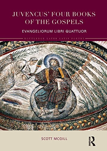 Juvencus' Four Books of the Gospels Evangeliorum Libri Quattuor [Paperback]