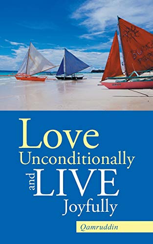 Love Unconditionally And Live Joyfully [Paperback]