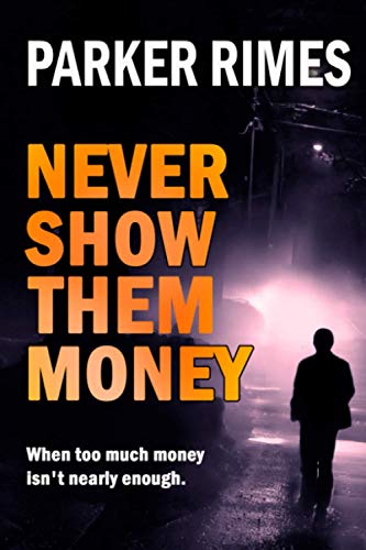Never Show Them Money  When Too Much Money Is Not Nearly Enough [Paperback]