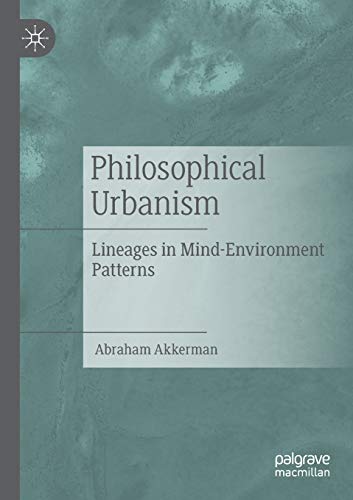 Philosophical Urbanism Lineages in Mind-Environment Patterns [Paperback]