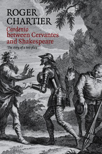 Cardenio between Cervantes and Shakespeare The Story of a Lost Play [Paperback]