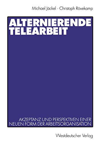 Alternierende Telearbeit Akzeptanz und Perspektiven einer neuen Form der Arbeit [Paperback]