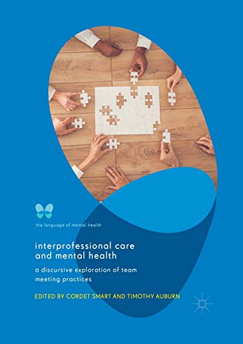 Interprofessional Care and Mental Health A Discursive Exploration of Team Meeti [Paperback]