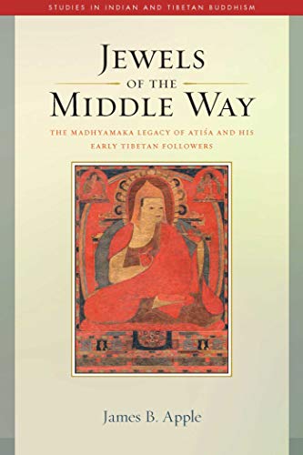 Jewels of the Middle Way The Madhyamaka Legacy of Atisa and His Early Tibetan F [Hardcover]
