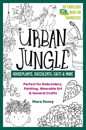 Urban Jungle - Houseplants, Succulents, Cacti &amp More Perfect for Embroidery [Paperback]