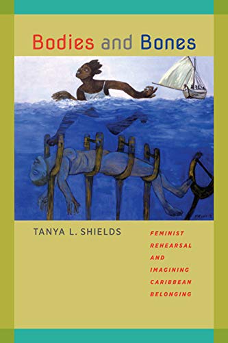 Bodies And Bones Feminist Rehearsal And Imagining Caribbean Belonging (new Worl [Hardcover]