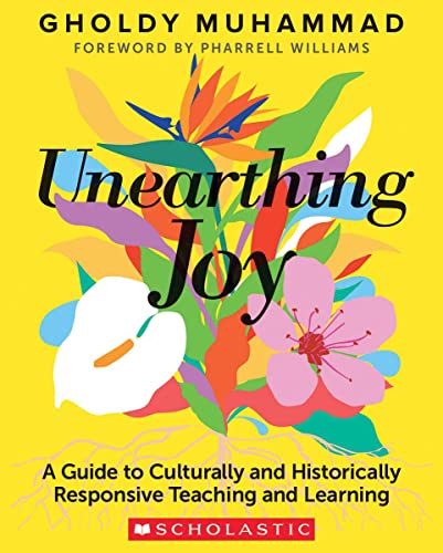 Unearthing Joy A Guide to Culturally and Historically Responsive Curriculum and [Paperback]