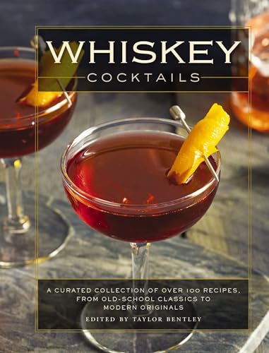 Whiskey Cocktails A Curated Collection of Over 100 Recipes, From Old School Cla [Hardcover]