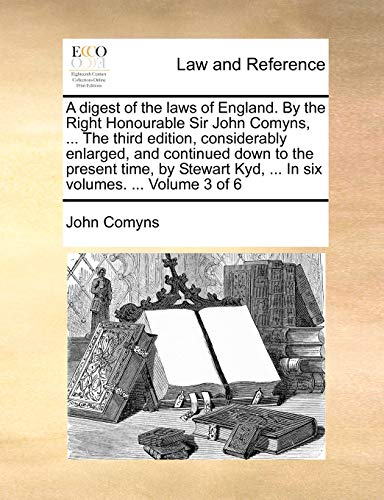 A Digest Of The Laws Of England. By The Right Honourable Sir John Comyns, ... Th [Paperback]