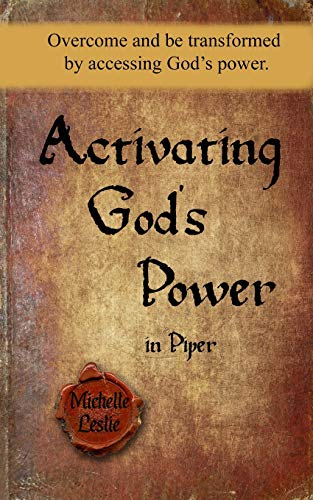 Activating God's Power in Piper  Overcome and Be Transformed by Accessing God's [Paperback]